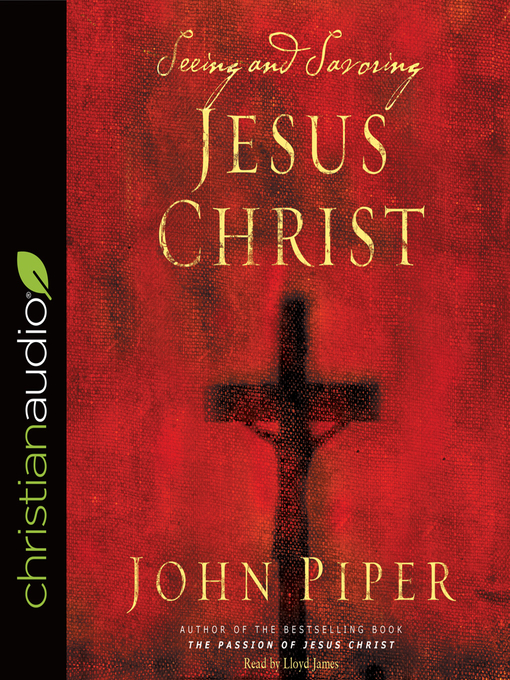 Title details for Seeing and Savoring Jesus Christ by John Piper - Available
